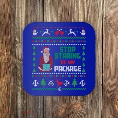 Stop Staring At My Package Ugly Christmas Cool Gift Coaster