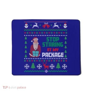 Stop Staring At My Package Ugly Christmas Cool Gift Mousepad