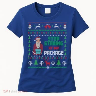 Stop Staring At My Package Ugly Christmas Cool Gift Women's T-Shirt