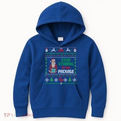 Stop Staring At My Package Ugly Christmas Cool Gift Kids Hoodie