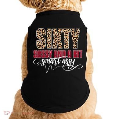 Sixty Sassy And A Bit Smart Assy - Wo 60th Birthday Doggie Tank