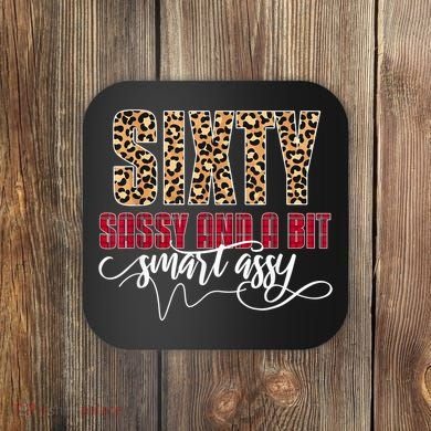 Sixty Sassy And A Bit Smart Assy - Wo 60th Birthday Coaster