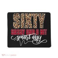 Sixty Sassy And A Bit Smart Assy - Wo 60th Birthday Mousepad thumb 0