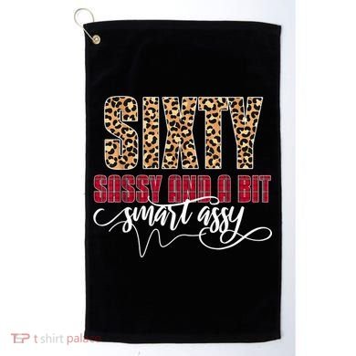 Sixty Sassy And A Bit Smart Assy - Wo 60th Birthday Golf Towel