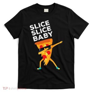 Slice Slice Baby Funny Pizza Lover design T-Shirt