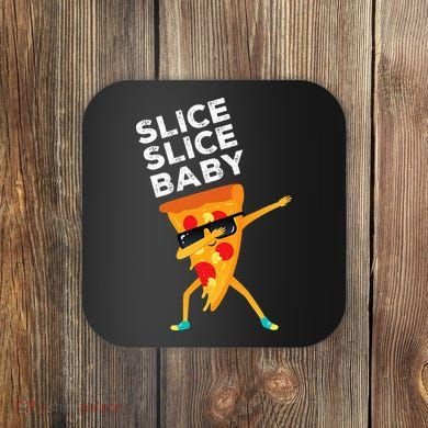 Slice Slice Baby Funny Pizza Lover design Coaster