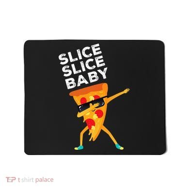 Slice Slice Baby Funny Pizza Lover design Mousepad