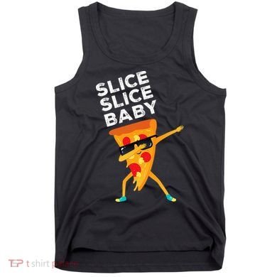 Slice Slice Baby Funny Pizza Lover design Tank Top