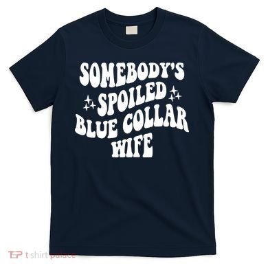 Somebodys Spoiled Blue Collar Wife Mother's Day Groovy T-Shirt