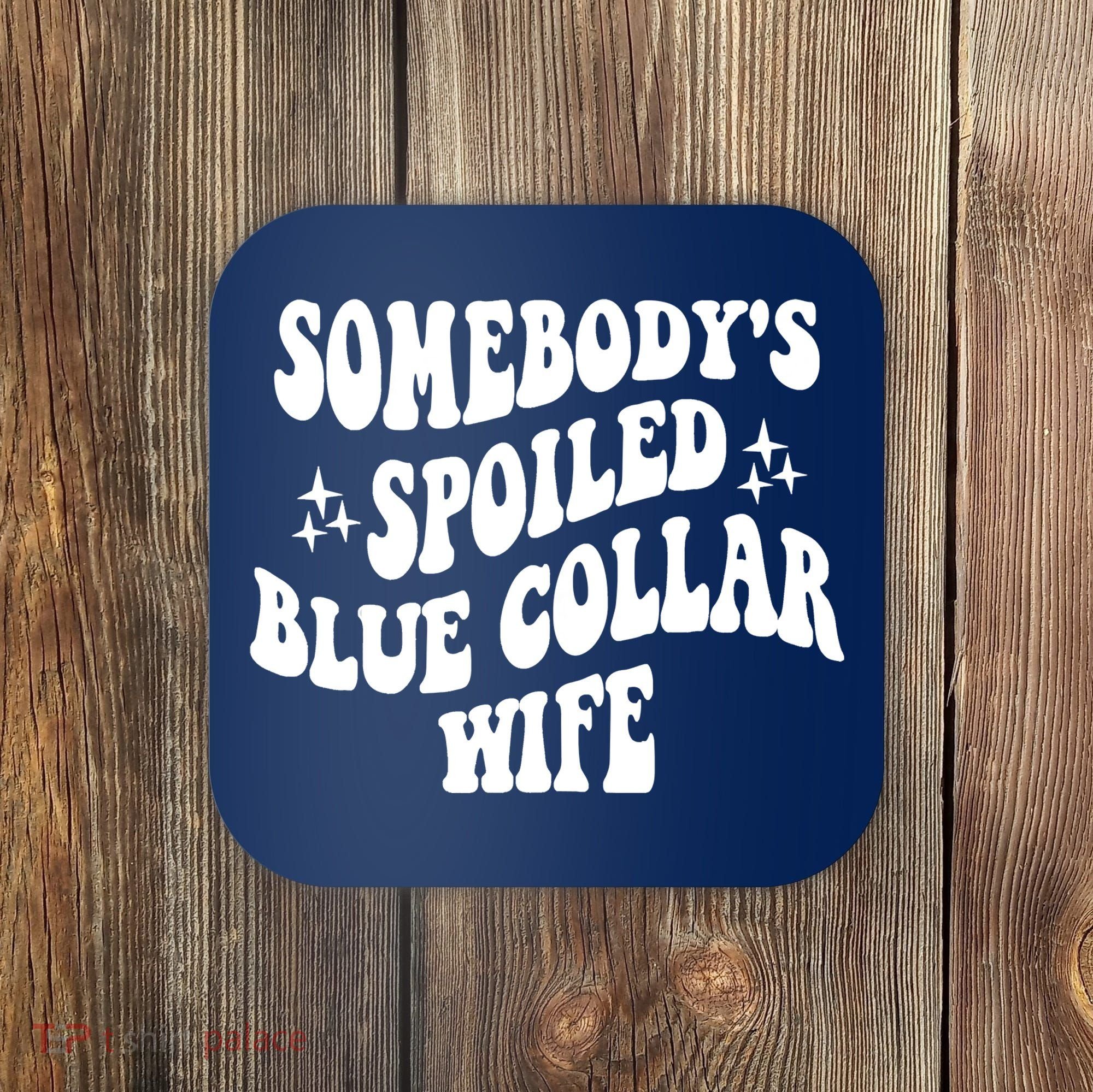 Somebodys Spoiled Blue Collar Wife Mother's Day Groovy Coaster