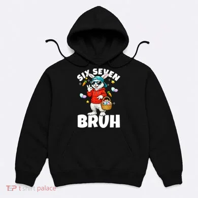 Six Seven Bruh Easter Meme 67 Funny Hoodie
