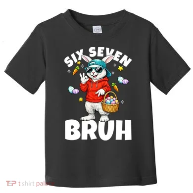 Six Seven Bruh Easter Meme 67 Funny Toddler T-Shirt
