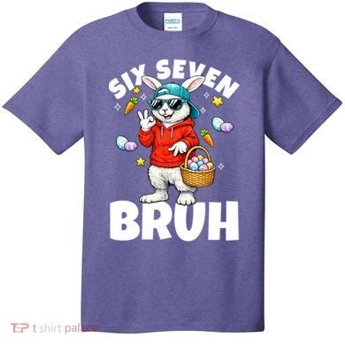 Six Seven Bruh Easter Meme 67 Funny T-Shirt