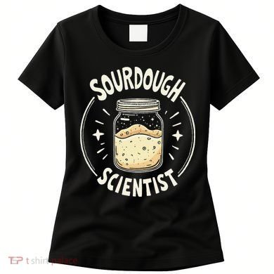 Sourdough Scientist Bread Baking Bakers Women's T-Shirt