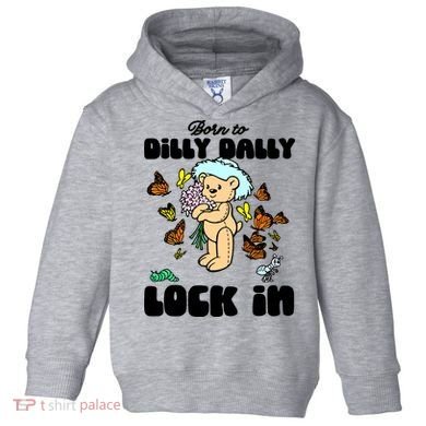 Shithead Steve Born To Dilly Dally Forced To Lock In Toddler Hoodie