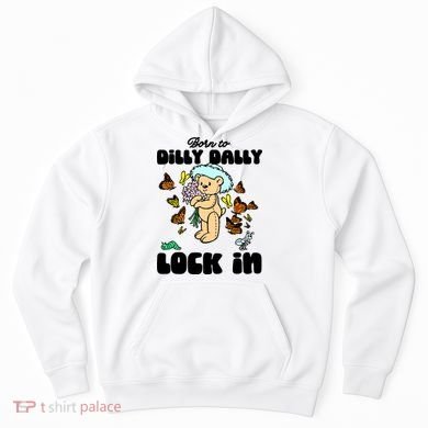 Shithead Steve Born To Dilly Dally Forced To Lock In Hoodie