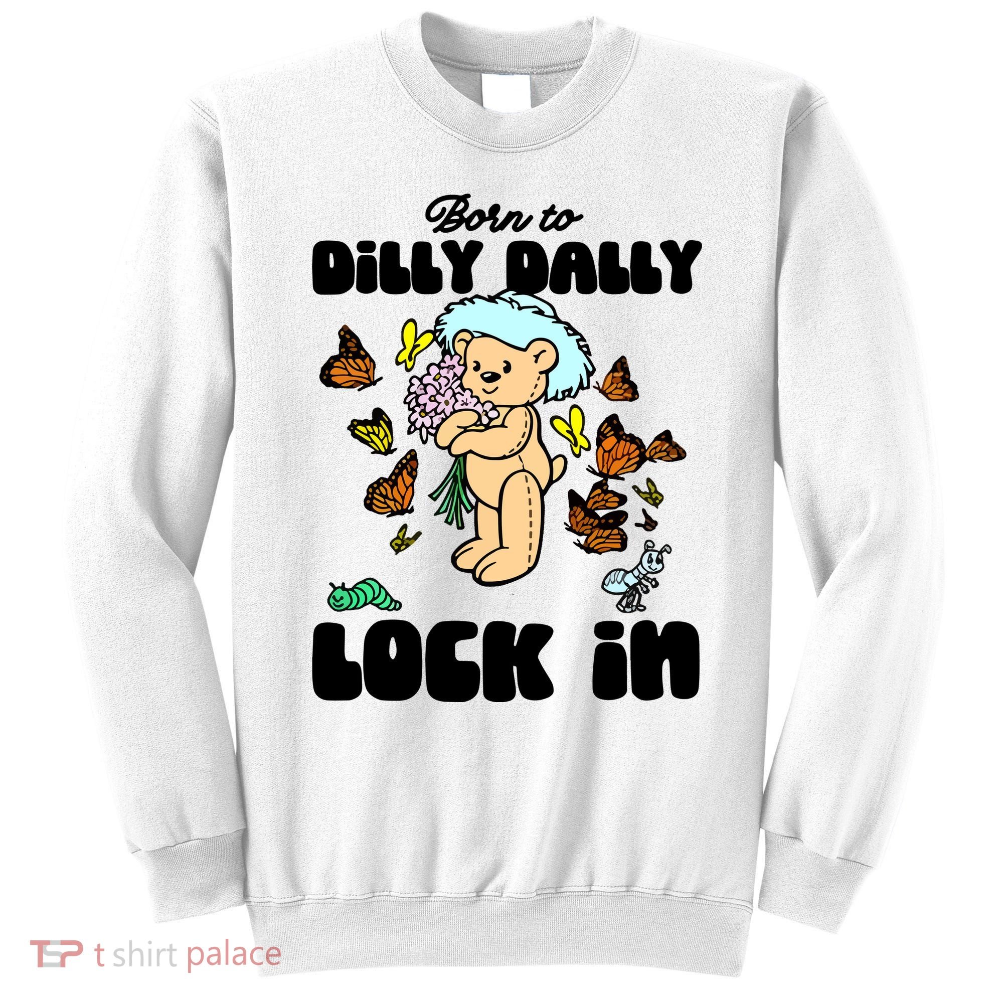 Shithead Steve Born To Dilly Dally Forced To Lock In Sweatshirt
