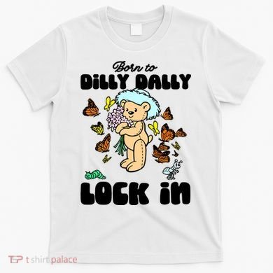 Shithead Steve Born To Dilly Dally Forced To Lock In T-Shirt
