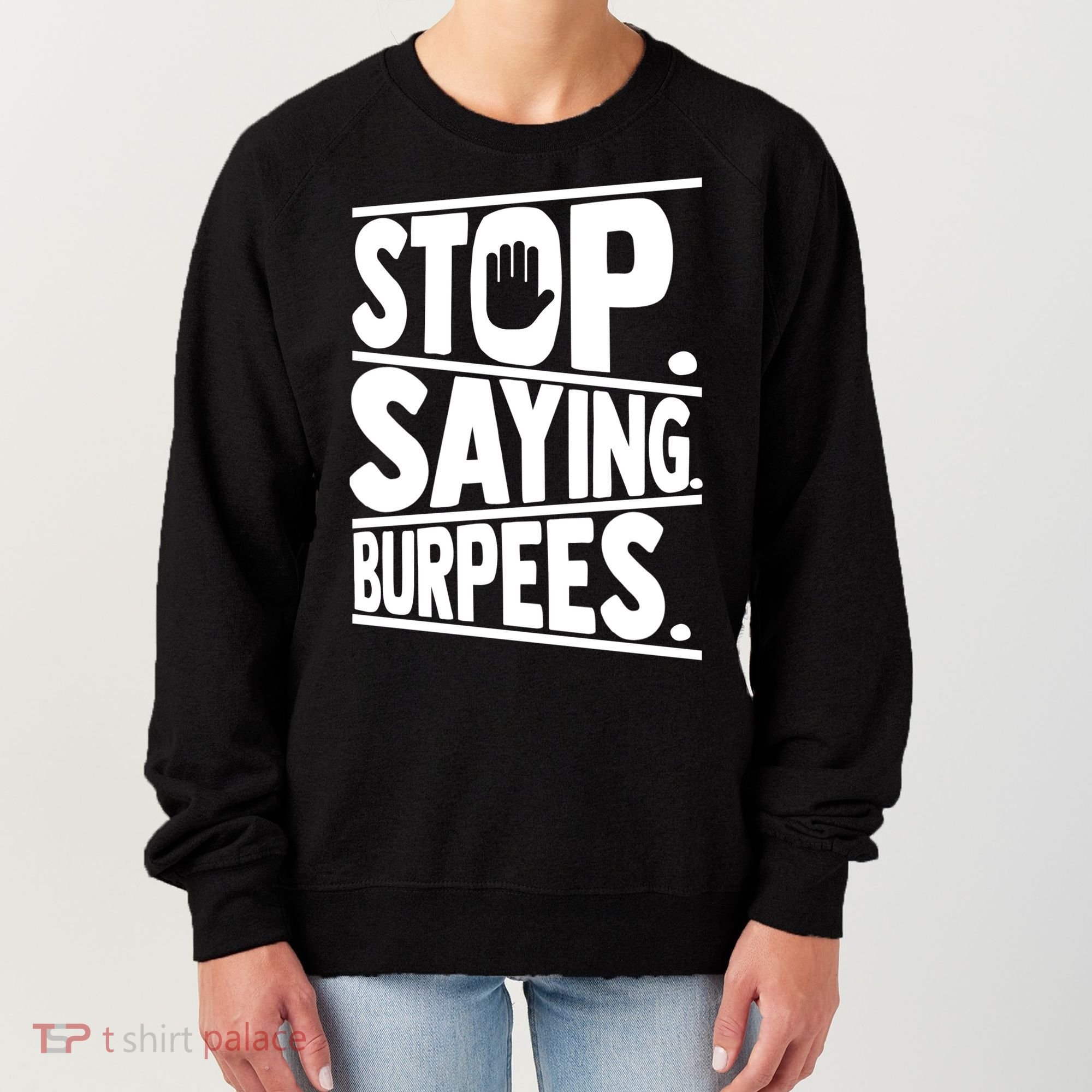 Stop Saying Burpees Funny Fitness Exercise Gym Workout Women's Sweatshirt