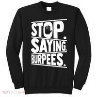 Stop Saying Burpees Funny Fitness Exercise Gym Workout Sweatshirt thumb 0