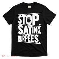 Stop Saying Burpees Funny Fitness Exercise Gym Workout T-Shirt thumb 0