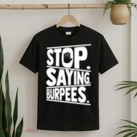 Stop Saying Burpees Funny Fitness Exercise Gym Workout T-Shirt thumb 2