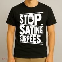 Stop Saying Burpees Funny Fitness Exercise Gym Workout T-Shirt thumb 3
