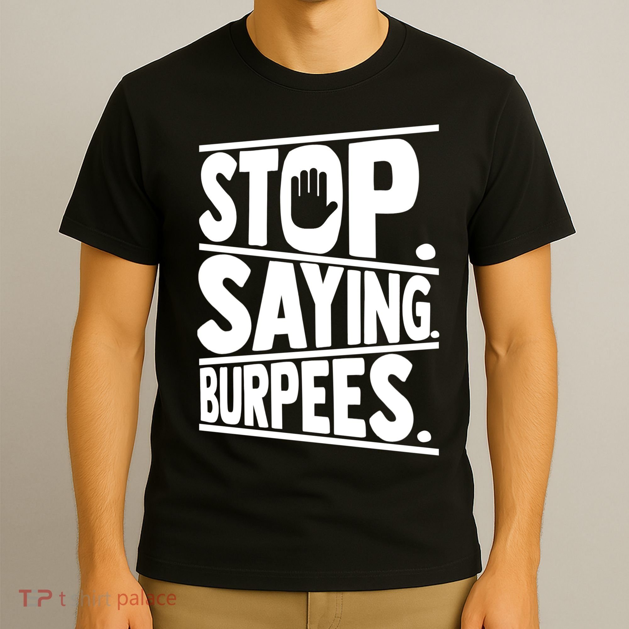 Stop Saying Burpees Funny Fitness Exercise Gym Workout T-Shirt