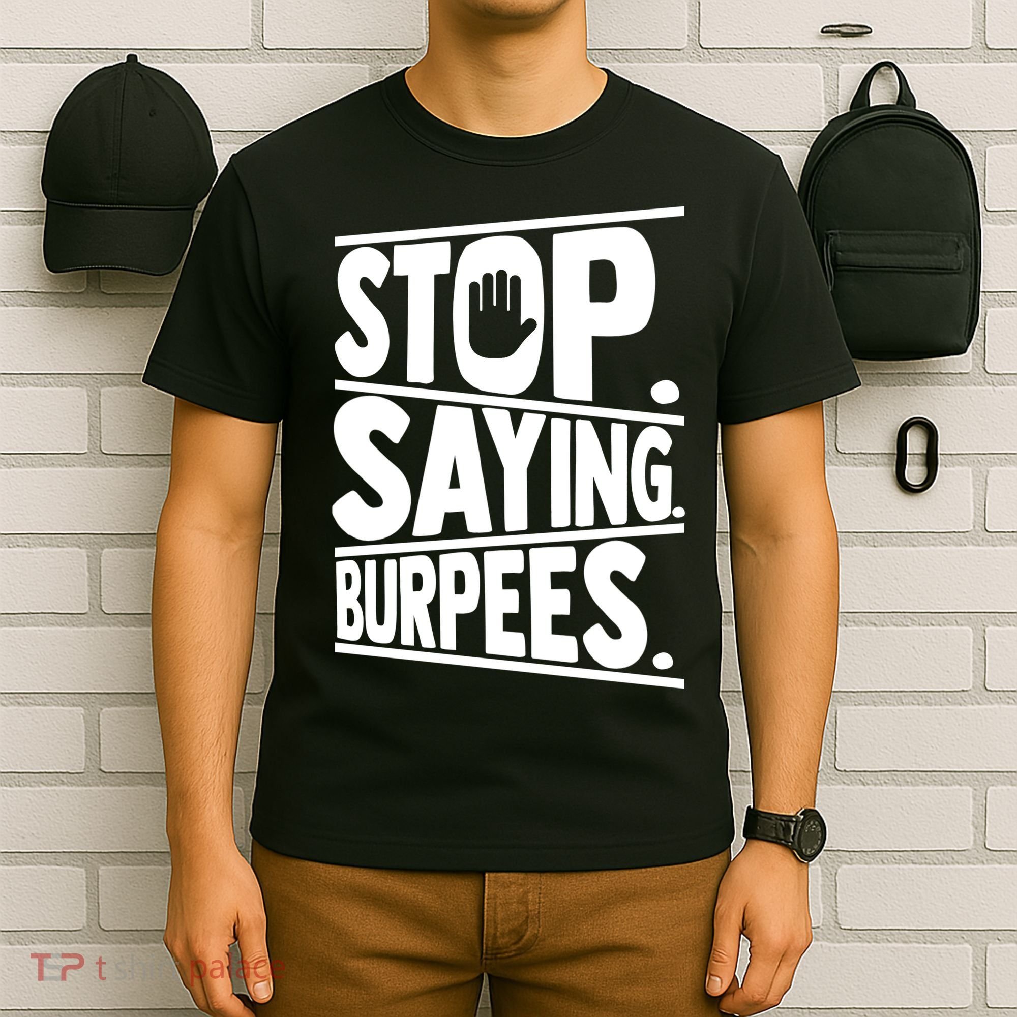 Stop Saying Burpees Funny Fitness Exercise Gym Workout T-Shirt