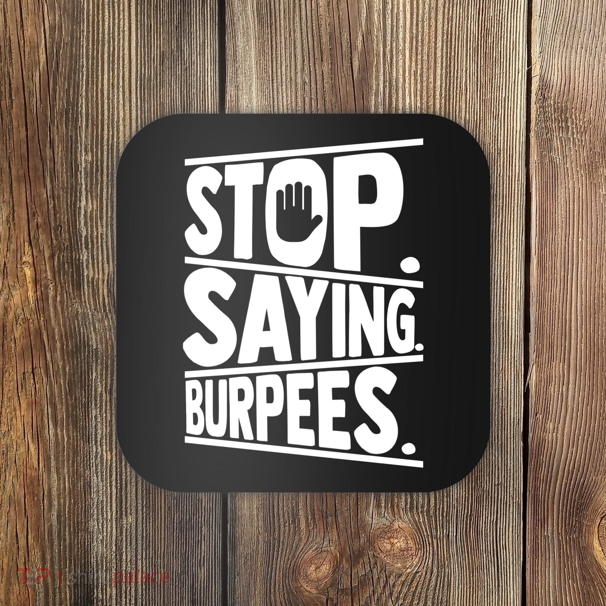 Stop Saying Burpees Funny Fitness Exercise Gym Workout Coaster