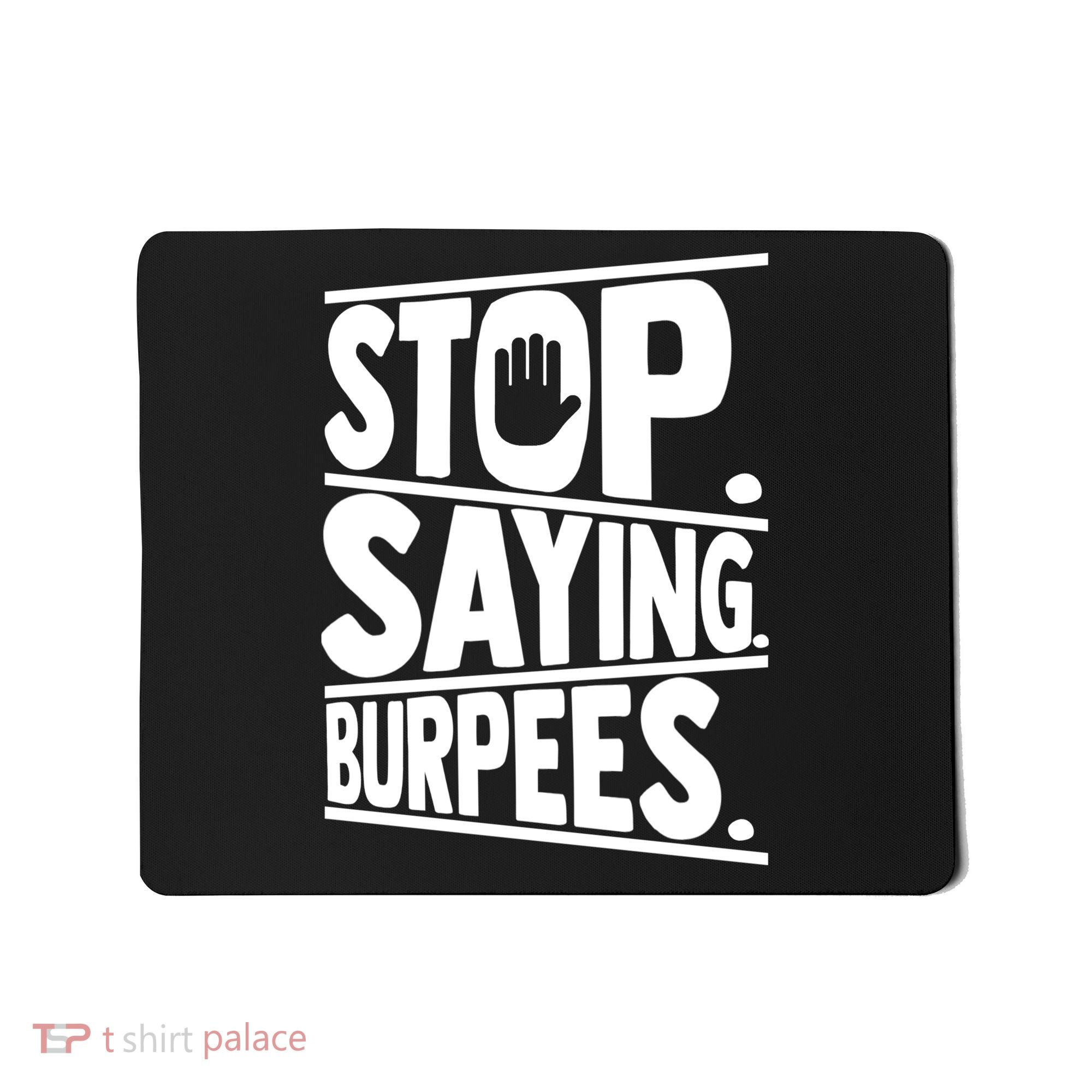 Stop Saying Burpees Funny Fitness Exercise Gym Workout Mousepad
