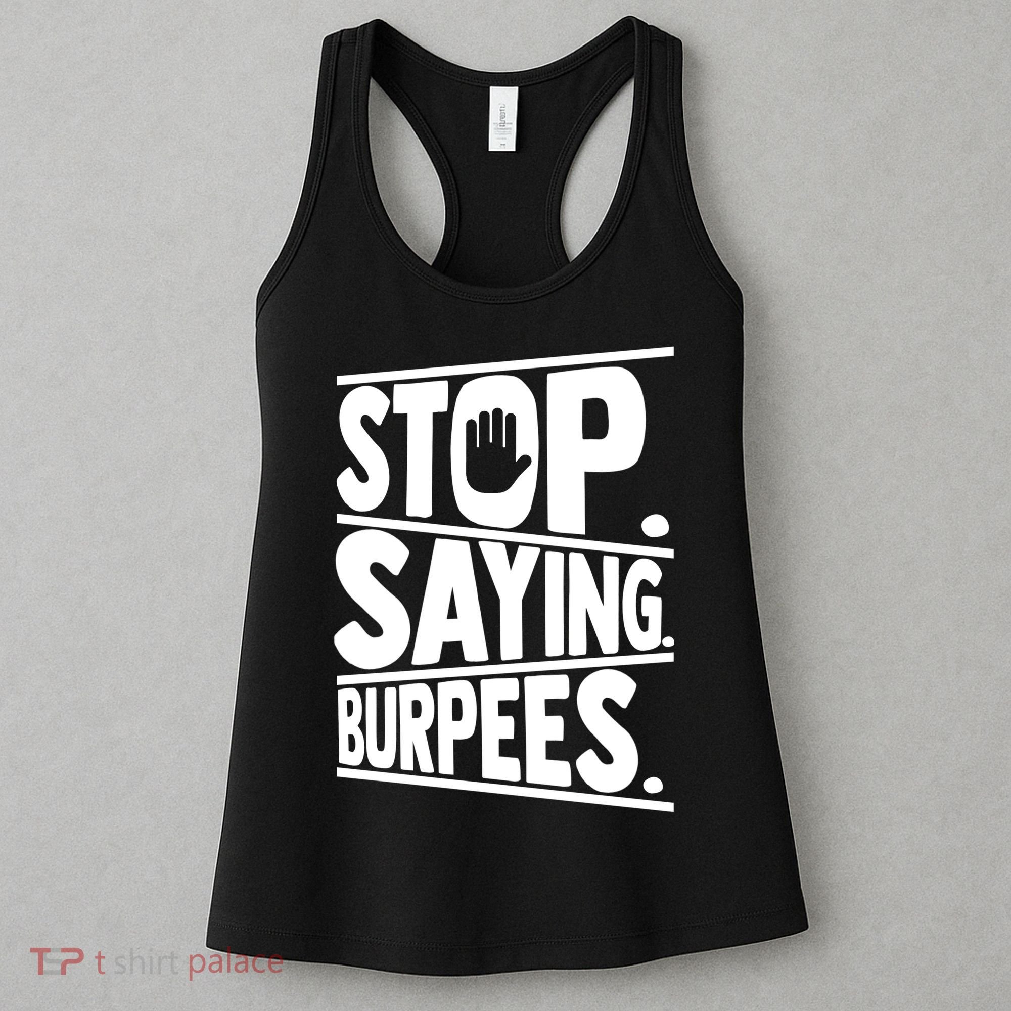 Stop Saying Burpees Funny Fitness Exercise Gym Workout Women's Tank Top
