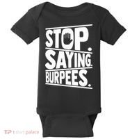 Stop Saying Burpees Funny Fitness Exercise Gym Workout Baby Bodysuit thumb 0