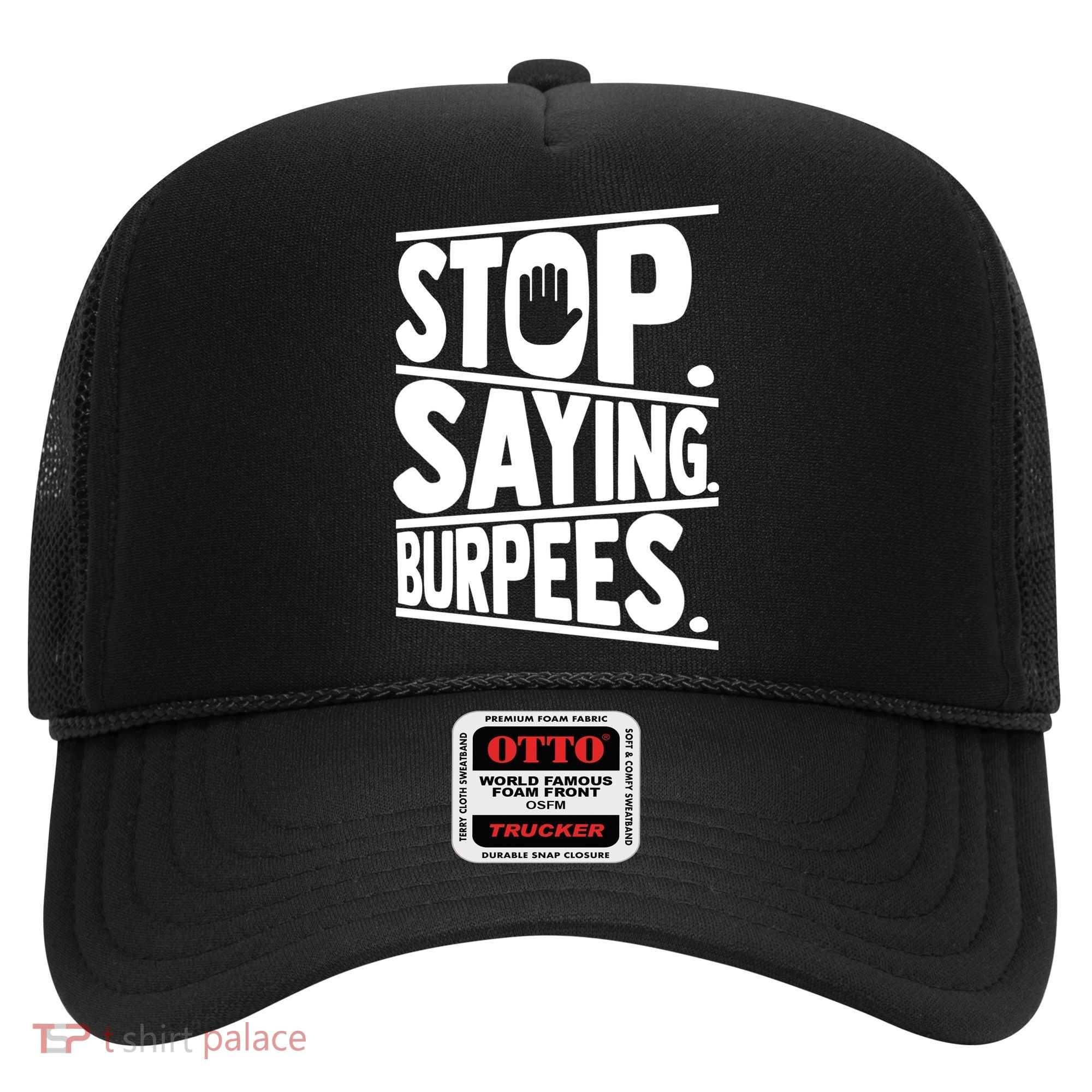 Stop Saying Burpees Funny Fitness Exercise Gym Workout Hat