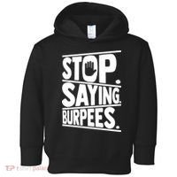 Stop Saying Burpees Funny Fitness Exercise Gym Workout Toddler Hoodie thumb 0