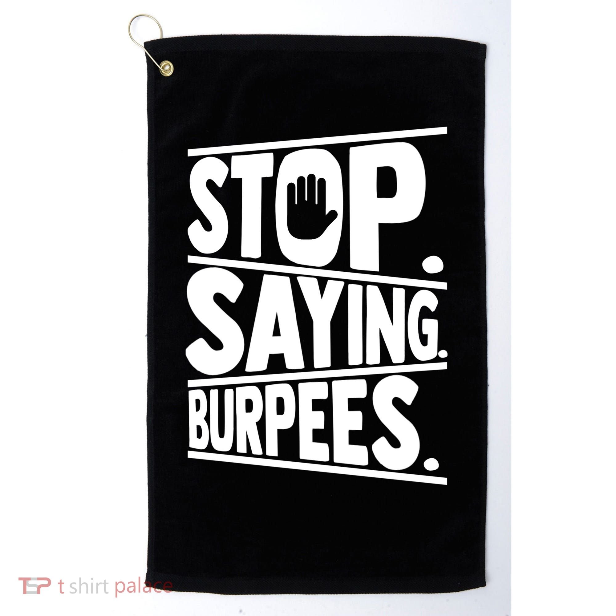 Stop Saying Burpees Funny Fitness Exercise Gym Workout Golf Towel