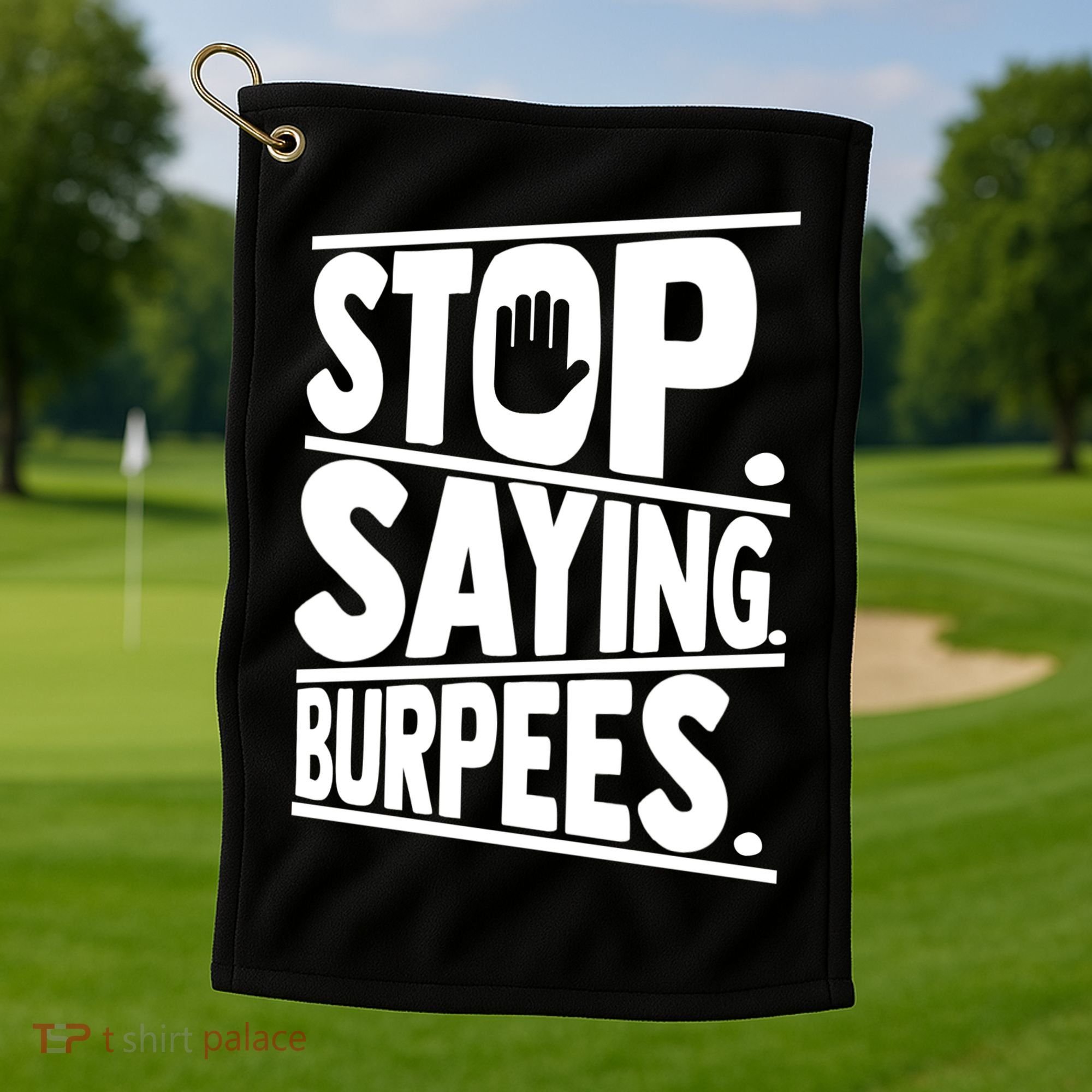 Stop Saying Burpees Funny Fitness Exercise Gym Workout Golf Towel