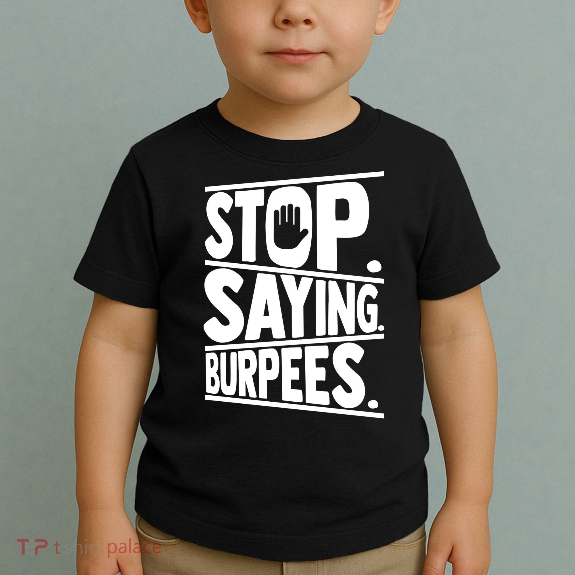 Stop Saying Burpees Funny Fitness Exercise Gym Workout Toddler T-Shirt