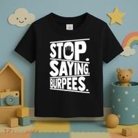 Stop Saying Burpees Funny Fitness Exercise Gym Workout Toddler T-Shirt thumb 3