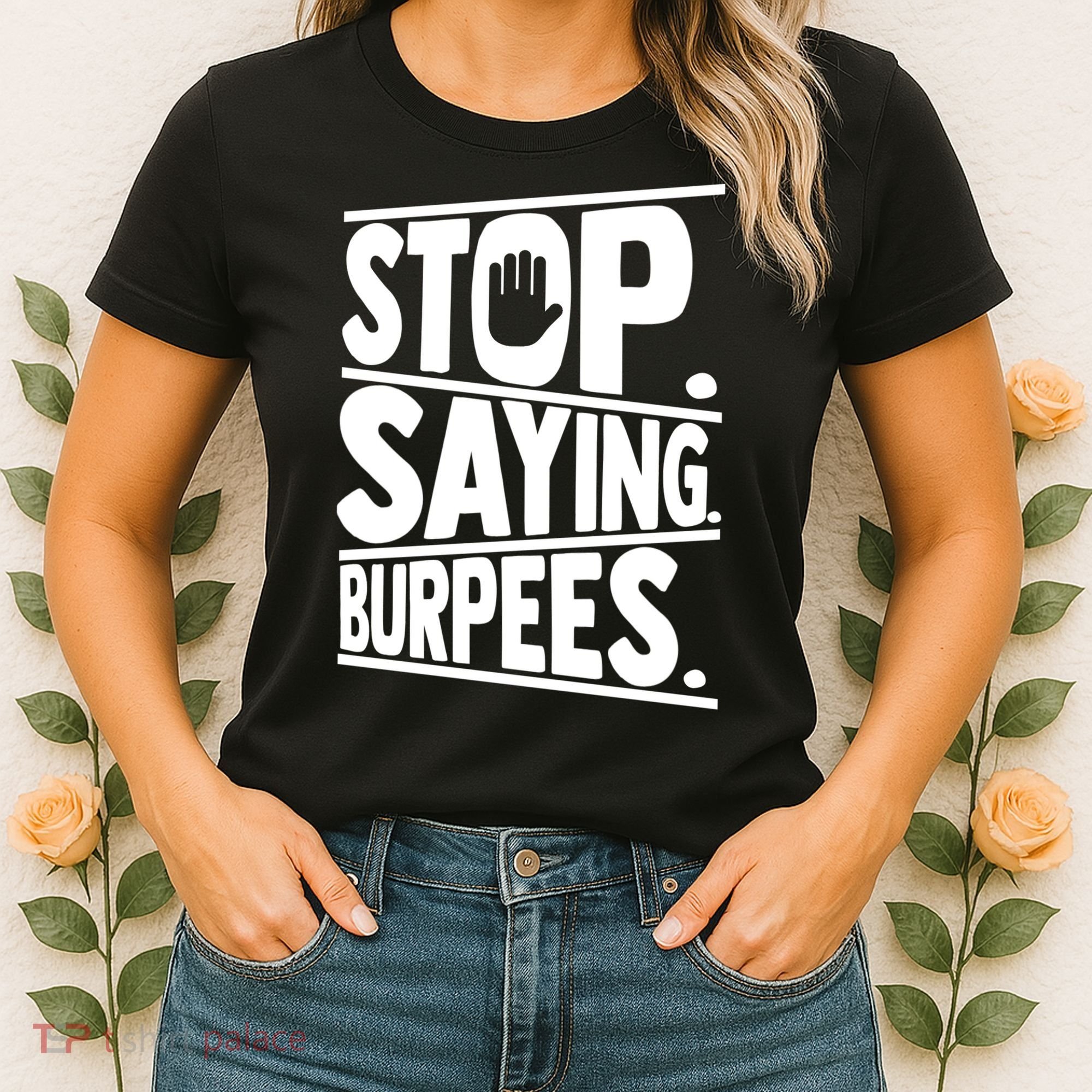Stop Saying Burpees Funny Fitness Exercise Gym Workout Women's T-Shirt