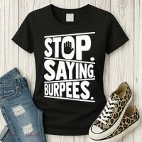 Stop Saying Burpees Funny Fitness Exercise Gym Workout Women's T-Shirt thumb 3