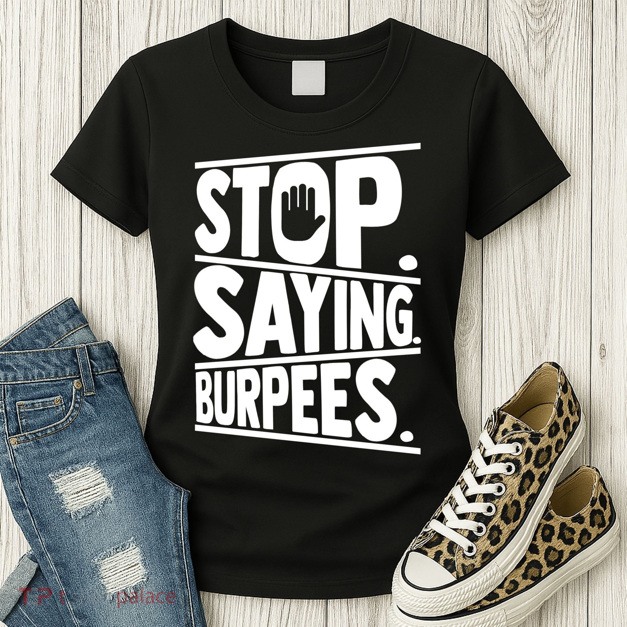 Stop Saying Burpees Funny Fitness Exercise Gym Workout Women's T-Shirt