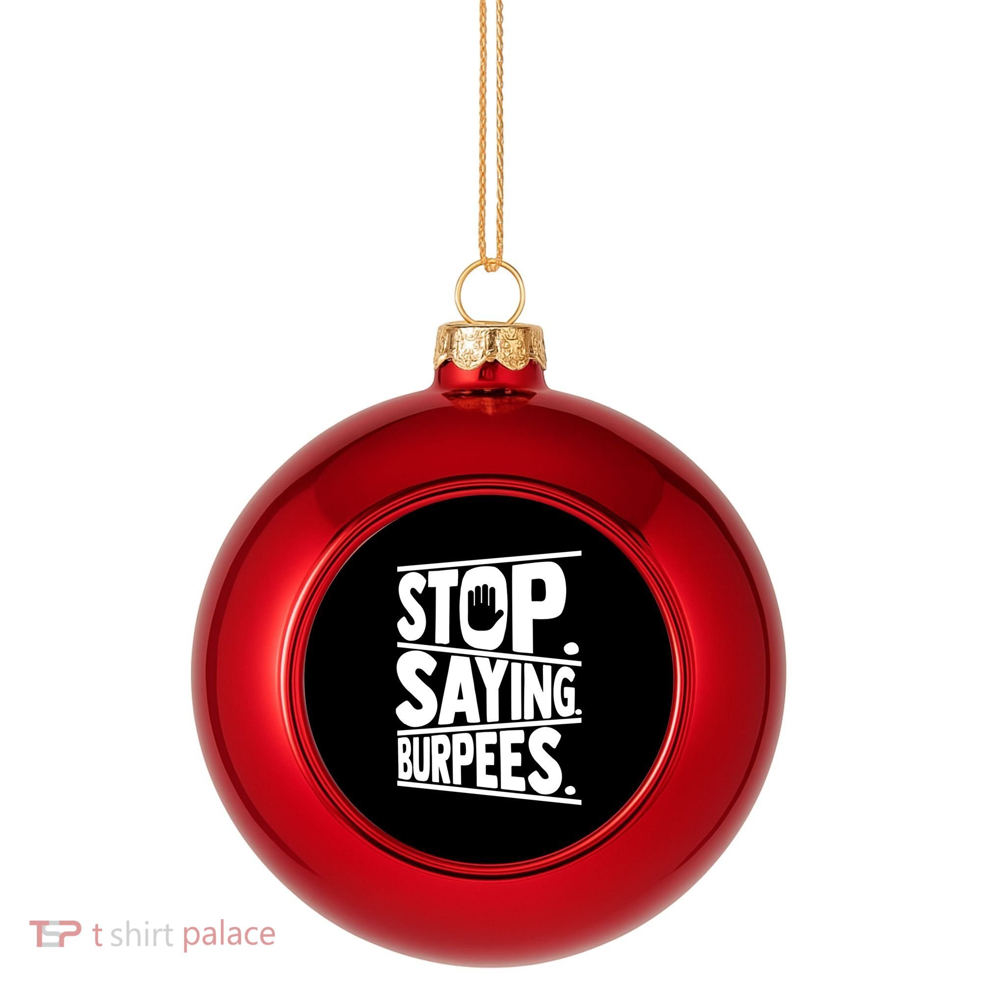 Stop Saying Burpees Funny Fitness Exercise Gym Workout Plastic Christmas Ball Ornament