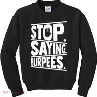 Stop Saying Burpees Funny Fitness Exercise Gym Workout Kids Sweatshirt thumb 0