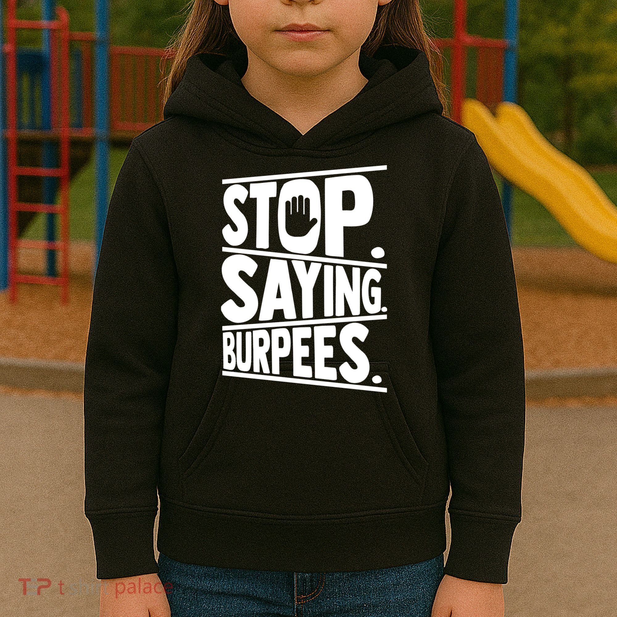 Stop Saying Burpees Funny Fitness Exercise Gym Workout Kids Hoodie