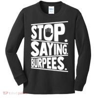 Stop Saying Burpees Funny Fitness Exercise Gym Workout Kids Long Sleeve Shirt thumb 0