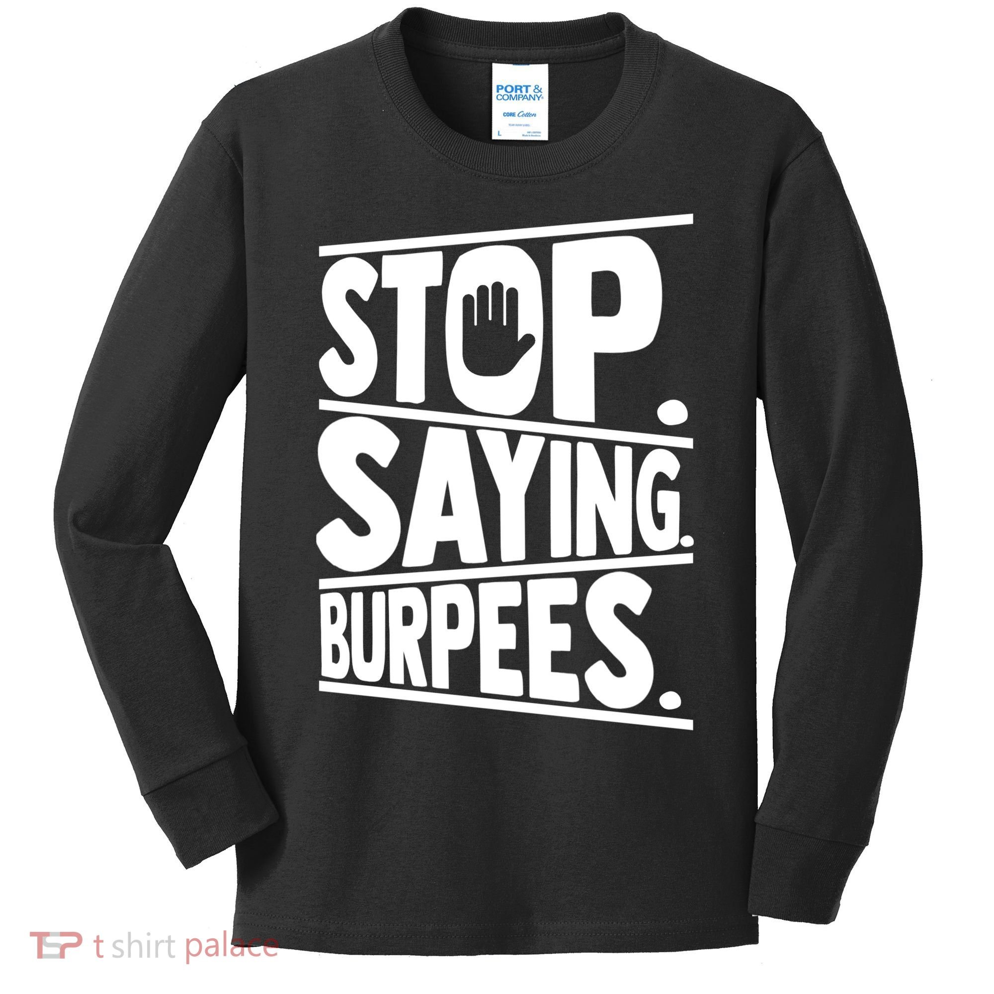 Stop Saying Burpees Funny Fitness Exercise Gym Workout Kids Long Sleeve Shirt