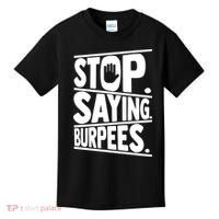 Stop Saying Burpees Funny Fitness Exercise Gym Workout Kids T-Shirt thumb 0
