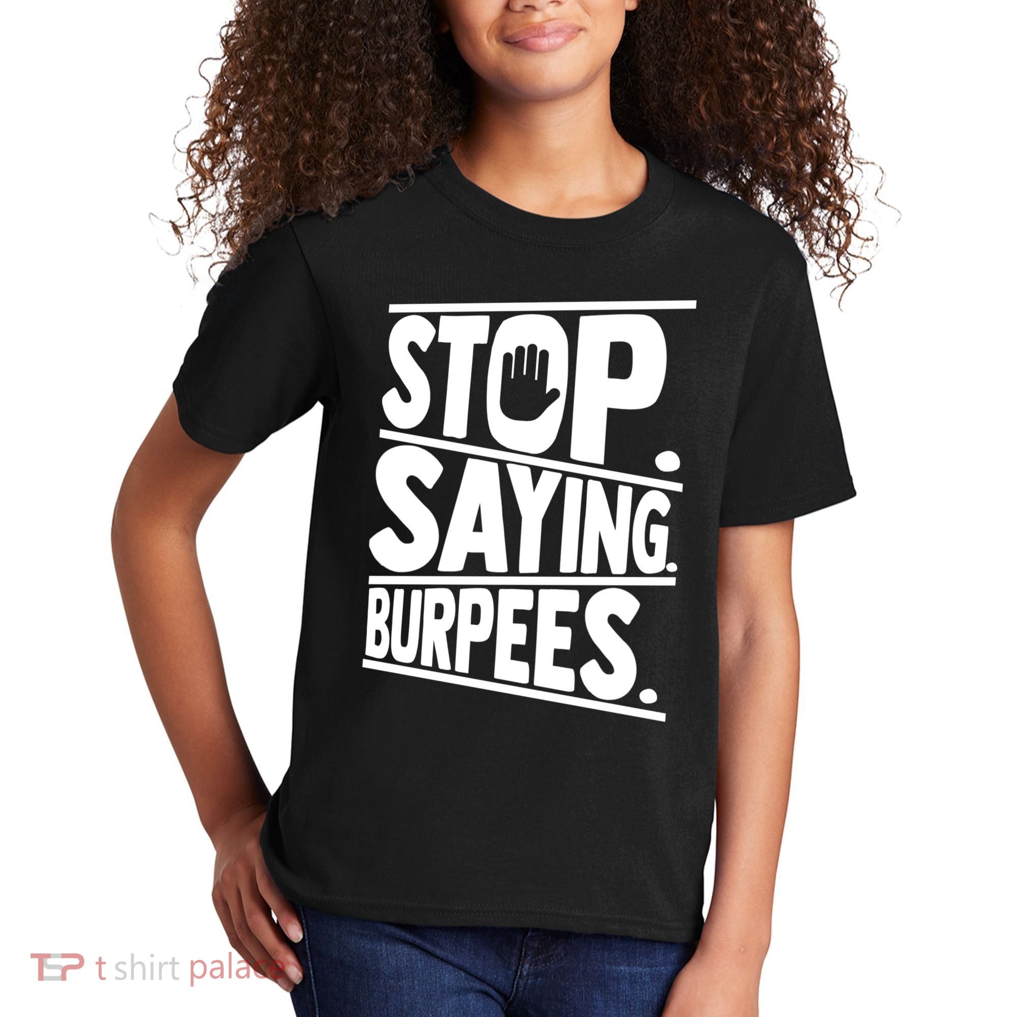 Stop Saying Burpees Funny Fitness Exercise Gym Workout Kids T-Shirt