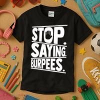 Stop Saying Burpees Funny Fitness Exercise Gym Workout Kids T-Shirt thumb 3